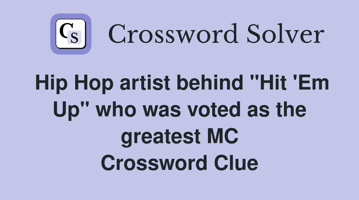 Hip Hop artist behind "Hit 'Em Up" who was voted as the greatest MC